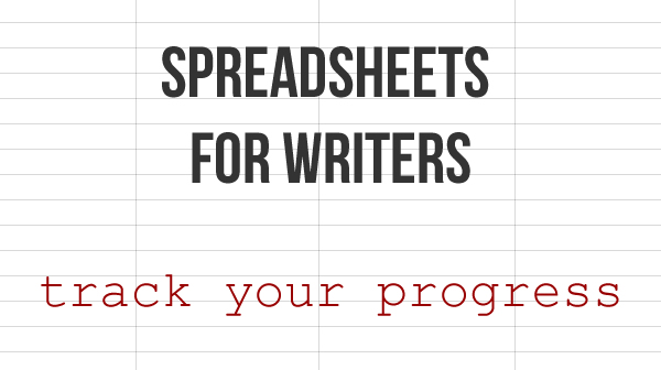 Spreadsheets for Writers: Track Your Progress